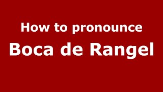 How to pronounce Boca De Rangel