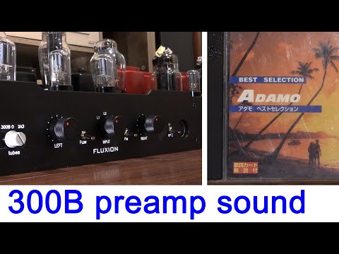 300B tube preamp sound test ; Adamo I love Thee. FLUXION tube amplifiers