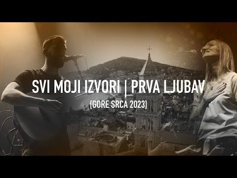 Božja pobjeda – Svi moji izvori│Prva ljubav [GORE SRCA 2023]