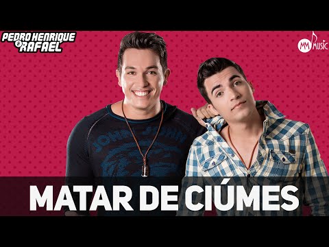 Matar De Ciúmes - Pedro Henrique e Rafael