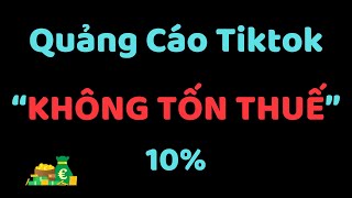 Cách Chạy Quảng Cáo Tiktok Không Tốn 10% Thuế - Bí Mật Tối Ưu Quảng Cáo Tiktok