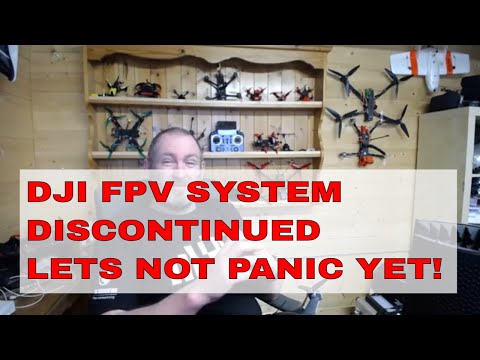 DJI FPV SYSTEM DISCONTINUED... LETS NOT ALL PANIC YET