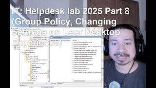IT: Helpdesk lab 2025 Part 8 (Group Policy, Changing Settings on User Desktop Experience)