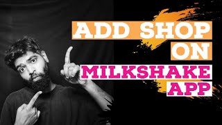 Milkshake App - How to add shop on Milkshake app in 2021