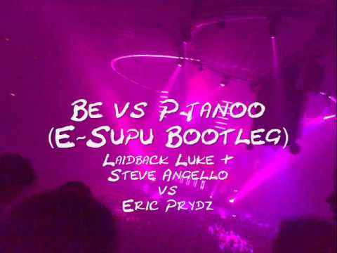 Laidback Luke & Steve Angello vs Eric Prydz - Be vs Pjanoo (E-Supu Bootleg)