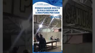 Buka Posko Sahur Gratis di Kota Palu, Himpunan Pemuda Alkhairaat Sediakan 3000 Porsi Per Hari