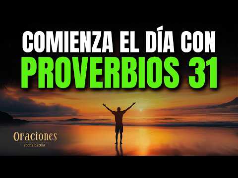 Oración de la Mañana PROVERBIOS 31 | Poderosa Oración para LA MUJER VIRTUOSA Y BENDECIDA POR DIOS