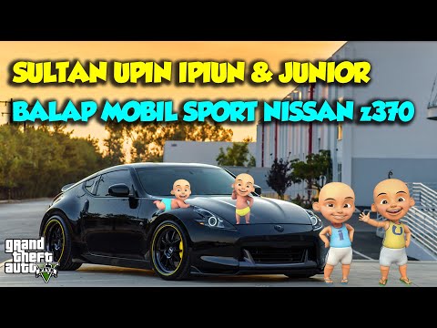 SULTAN UPIN IPIN BALAP MOBIL MEWAH NISSAN Z370 TERKENCANG DUNIA - GTA V MOD UPIN & IPIN SPESIAL