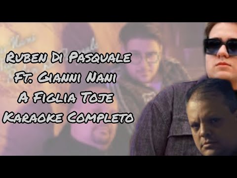 Ruben Di Pasquale Ft. Gianni Nani - A Figlia Toje (Karaoke Completo)