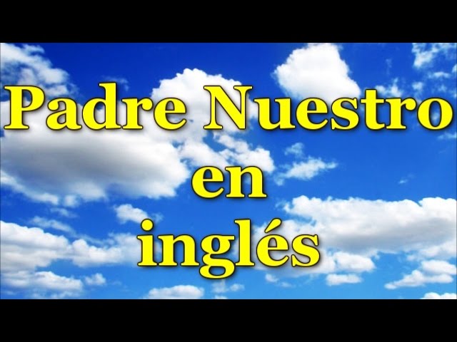 Letra Oraciones - Padre Nuestro (en Inglés) Traducida en Español ingles