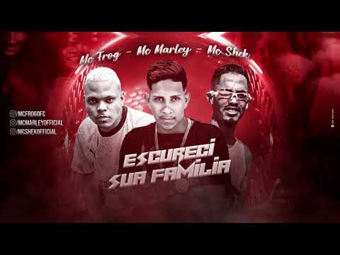 MC MARLEY, MC SHEK, MC FROG - ESCURECI SUA FAMILIA (BREGA FUNK)