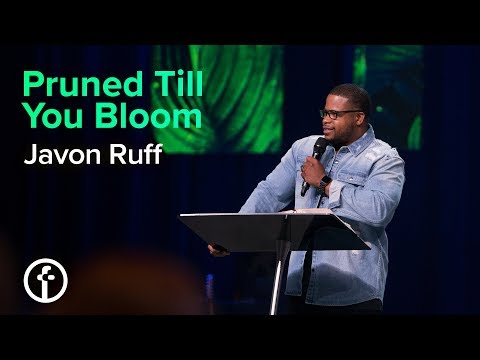 Pruned Till You Bloom | Pastor Javon Ruff