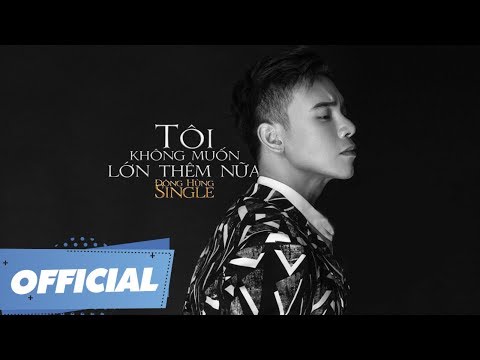 Tôi không muốn lớn thêm nữa - Đông Hùng