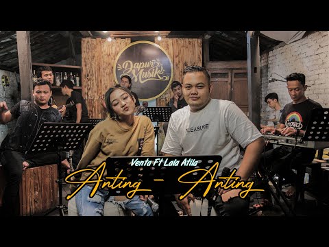 ANTING - ANTING (MANTHOUS) - DAPUR MUSIK VOCAL LALA ATILA FEAT VENTA CAESAR