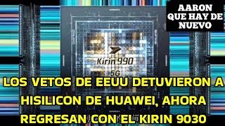 LOS VETOS DE EEUU DETUVIERON A HISILICON DE HUAWEI, AHORA REGRESAN CON EL KIRIN 9030