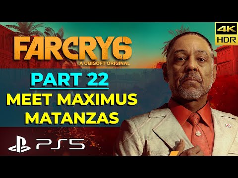 Far Cry 6 | Part 22 - Meet Maximus Matanzas | PS5 4K HDR 60 FPS Gameplay Story Walkthrough