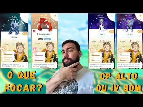 O que você deve focar CP ALTO ou IV BOM dos seus Pokémon pra UPAR