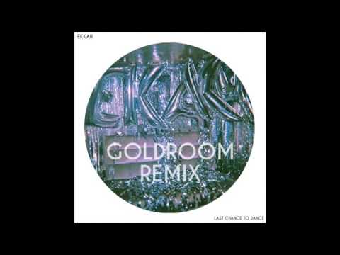Ekkah - Last Chance To Dance (Goldroom Remix)