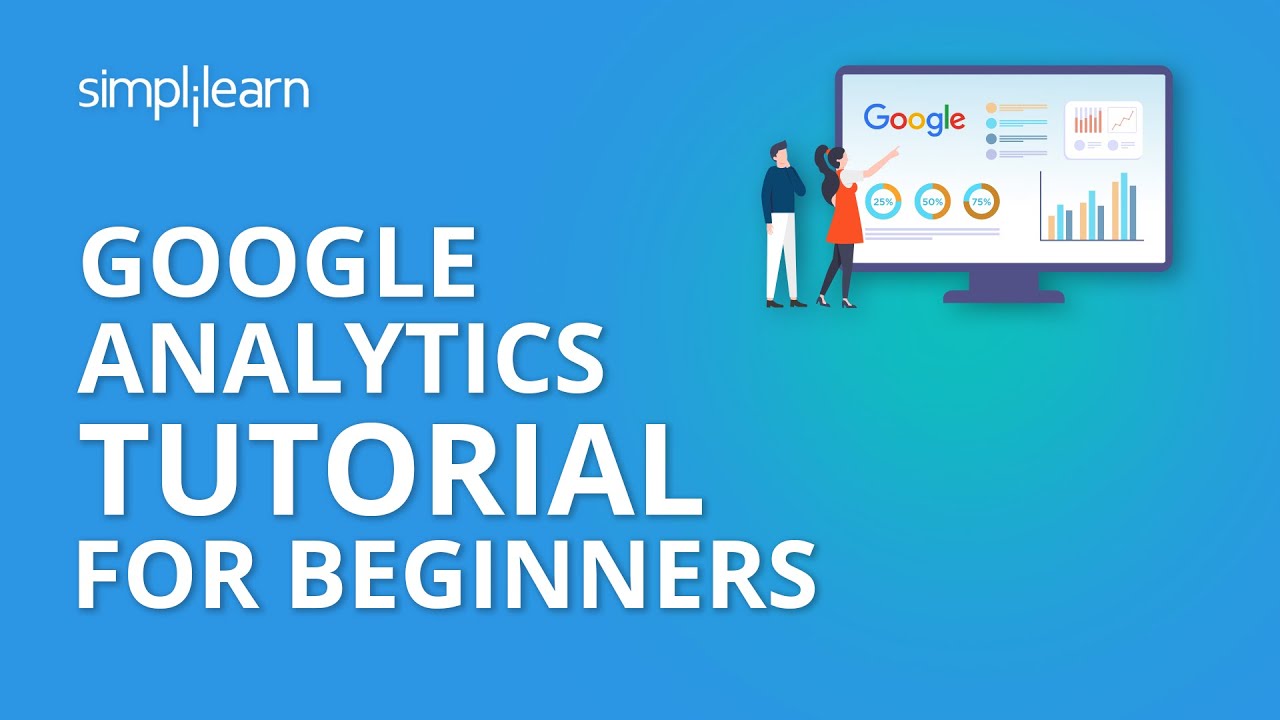 Google Analytics | Google Analytics Tutorial For Beginners | Google Analytics Setup | Simplilearn