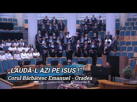 „LAUDĂ-L AZI PE ISUS !” - CORUL BĂRBĂTESC EMANUEL ORADEA