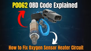 P0062 OBD Code Explained: How to Fix Oxygen Sensor Heater Circuit |