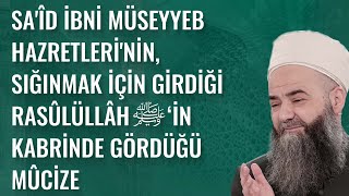 Sa'îd İbni Müseyyeb Hazretleri'nin, Sığınmak İçin Girdiği Rasûlüllâh ﷺ'in Kabrinde Gördüğü Mûcize