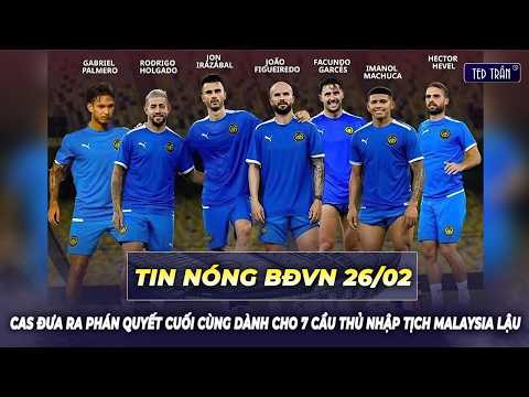 Tin nóng BĐVN 26/2: CAS đưa ra phán quyết cuối cùng dành cho 7 cầu thủ nhập tịch Malaysia lậu