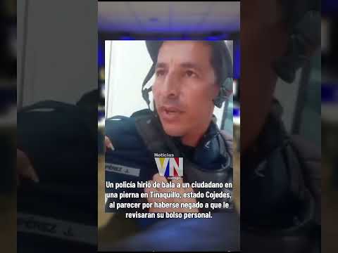 Policía dispara a un ciudadano en Tinaquillo, estado Cojedes, por negarse a que le revisaran