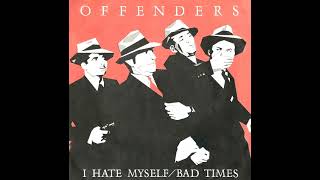 OFFENDERS - I Hate Myself / Bad Times 7" (1984)