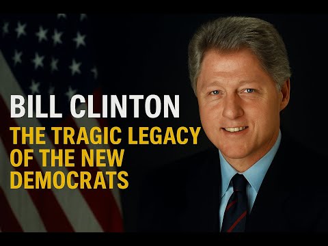 Bill Clinton: The Tragic Legacy of the New Democrats