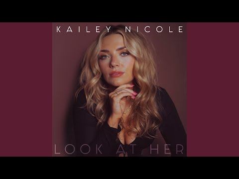 Look At Her - Kailey Nicole