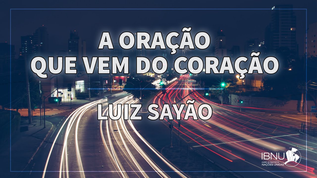 A oração que vem do coração | Luiz Sayão