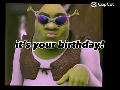 Shrek, it’s your birthday we’re gonna party like a