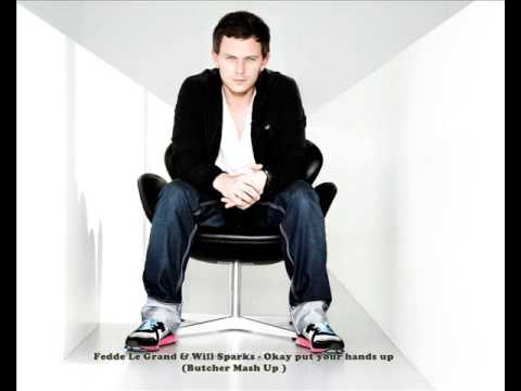 Fedde Le Grand & Will Sparks - Okay put your hands up (Butcher Mash Up )
