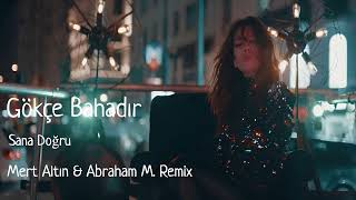 Gökçe Bahadır - Sana Doğru (Mert Altın &amp; Abraham M. Afro Mix)