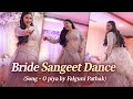 Bride Sangeet Dance My Wedding O Piya Falguni Pathak Song