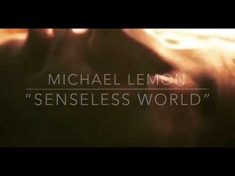 Michael Lemon “Senseless World”