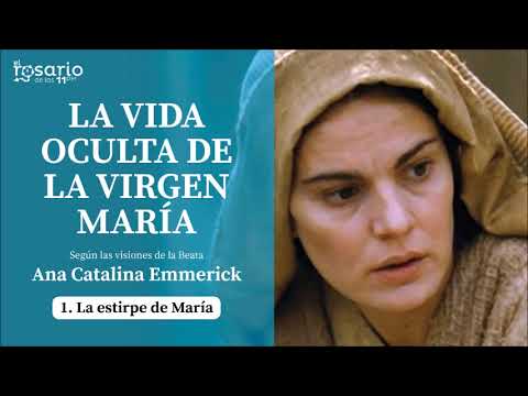 THE HIDDEN LIFE OF THE VIRGIN MARY. Blessed Anne Catherine Emmerich. Chapter 1: The Lineage of Mary