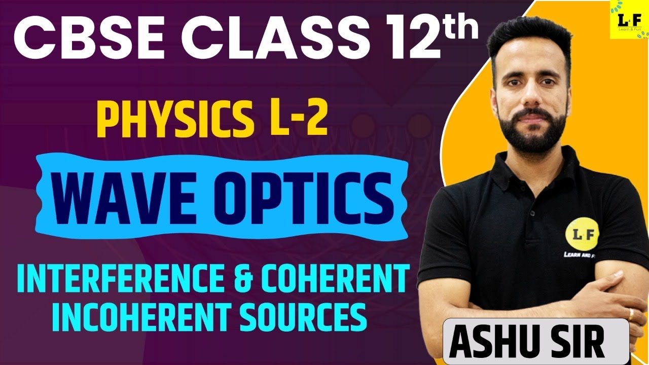 CBSE Class 12 Physics | Wave Optics - L2 | Interference, Coherent and Incoherent Sources