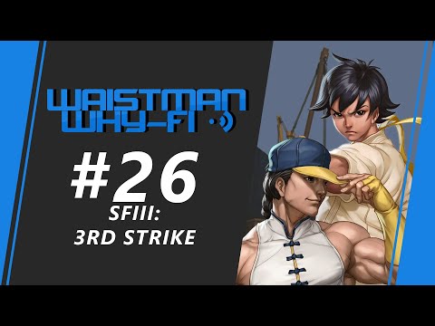 Waistman Why-Fi #26 - SFIII:3rd Strike Round Robin