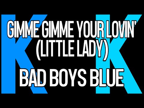 Gimme Gimme Your Lovin - Bad Boys Blue