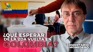 Segunda vuelta en Colombia: ¿gana la izquierda? | El Comentario de Monedero