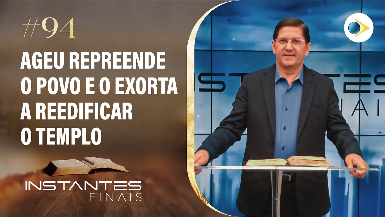 #94 Ageu Repreende o Povo e o Exorta a Reedificar o Templo | INSTANTES FINAIS
