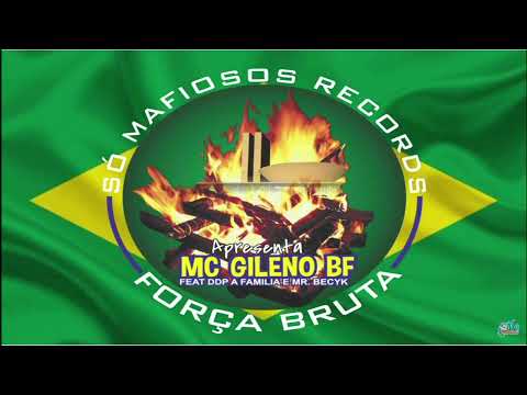 MC Gileno BF Feat D.D.P A Família & Mr.Becyk - Força Bruta [No Quarto Prod.]