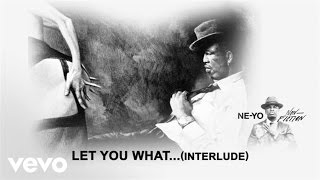 Ne-Yo - Let You What… (Audio/Interlude)