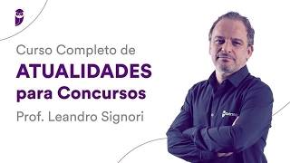 Curso Completo de Atualidades para Concursos - Prof. Leandro Signori