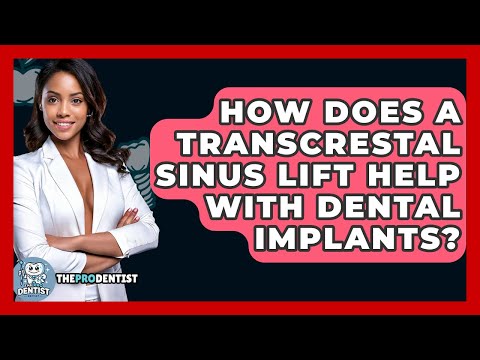 How Does A Transcrestal Sinus Lift Help With Dental Implants? - The Pro Dentist