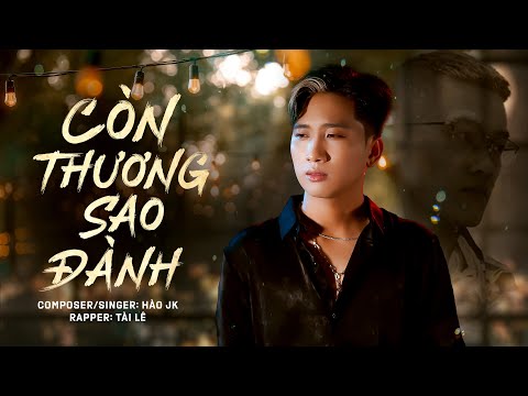 Còn thương sao đành - Hào JK