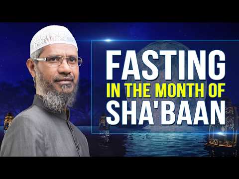 Fasting in the Month of Sha'baan - Dr Zakir Naik