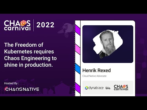 The Freedom of Kubernetes requires Chaos Engineering to shine in production - Henrik Rexed | CC2022